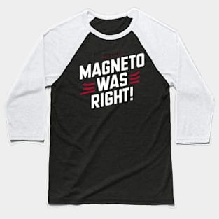 Magneto was right Baseball T-Shirt